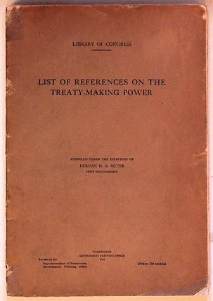 Item #10248 List of References on the Treaty-Making Power (Library of Congress). Herman H. B. Meyer