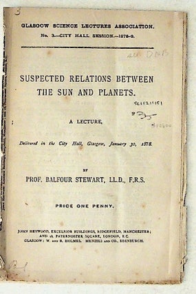 Item #10600 Suspected Relations Between the Sun and Planets: A Lecture. Balfour Stewart