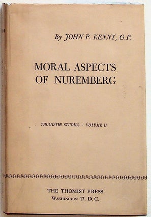 Item #10633 Moral Aspects of Nuremberg: (Thomistic Studies, Volume II). John P. Kenny