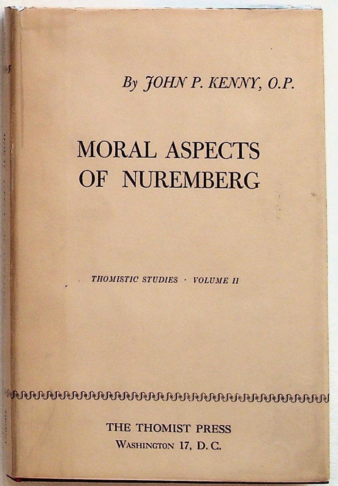 Item #10633 Moral Aspects of Nuremberg: (Thomistic Studies, Volume II). John P. Kenny.