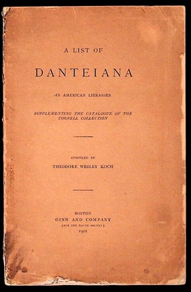 Item #10705 A List of Danteiana in American Libraries: Supplementing the Catalogue of the Cornell...