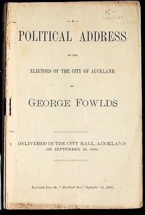 Item #10772 A Political Address to the Electors of the City of Auckland. George Fowlds