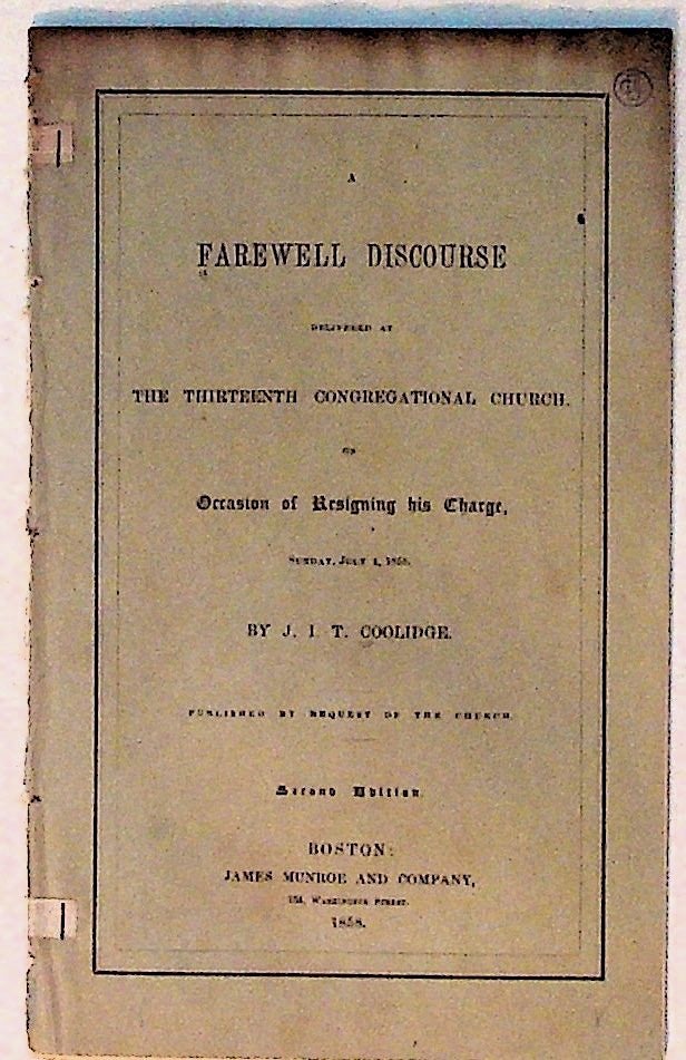Item #10850 A Farewell Discourse Delivered at the Thirteenth Congregational Church. J. I. T. Coolidge.