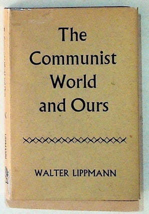 Item #11050 The Communist World and Ours. Walter Lippmann
