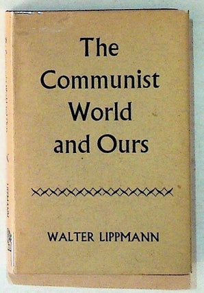 Item #11050 The Communist World and Ours. Walter Lippmann