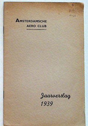 Item #1128 Amsterdamsche Aero Club Jaarverslag (Annual Report), 1939. Unknown
