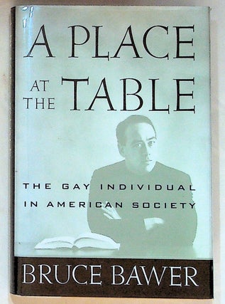 Item #11280 A Place at the Table: The Gay Individual in American Society. Bruce Bawer