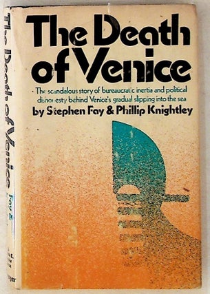 Item #11315 The Death of Venice (1st Edition). Stephen Fay, Phillip Knightley