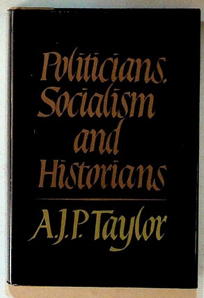 Item #11356 Politicians, Socialism and Historians. A. J. P. Taylor