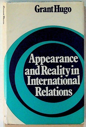 Item #11556 Appearance and Reality in International Relations. Grant Hugo