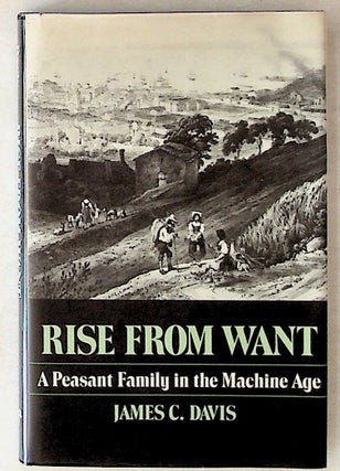 Item #11595 Rise From Want: A Peasant Family in the Machine Age. James C. Davis