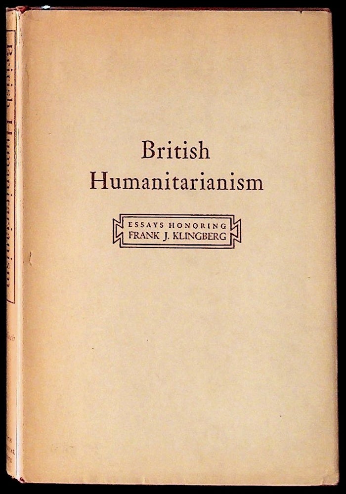 Item #11680 British Humanitarianism: Essays Honoring Frank J. Klingberg by His Formal Doctoral Students at the University of California, Los Angeles (1st Edition). Samuel Clyde McCulloch.