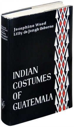 Item #11809 Indian Costumes of Guatemala. Josephine Wood