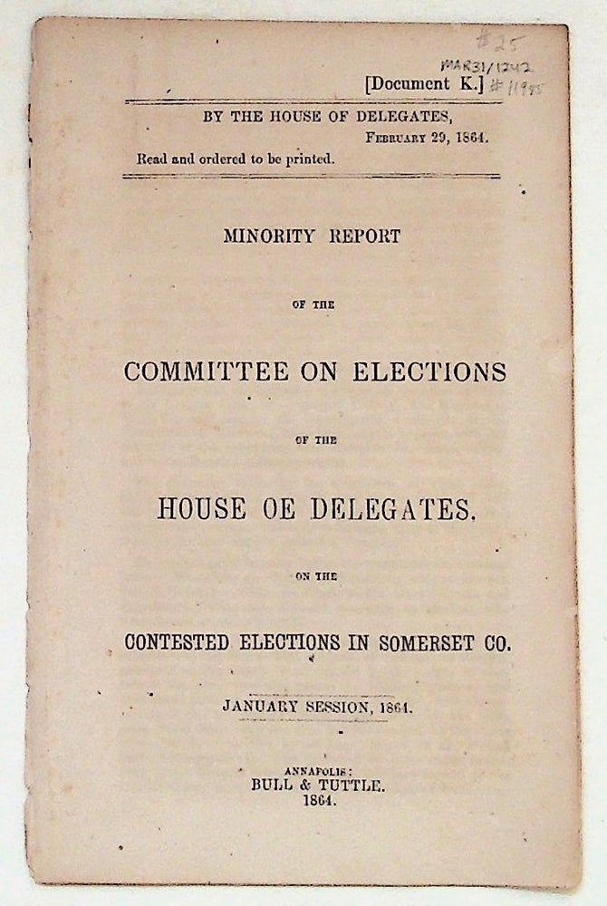 Item #11985 Minority Report of the Committee on Elections, of the House of Delegates, on the Contested Elections in Somerset County. Unknown.