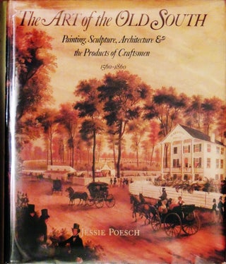 Item #12145 The Art of the Old South: Painting, Sculpture, Architecture and the Products of...