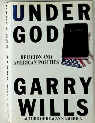 Item #12197 Under God: Religion and American Politics (1st Edition). Garry Wills