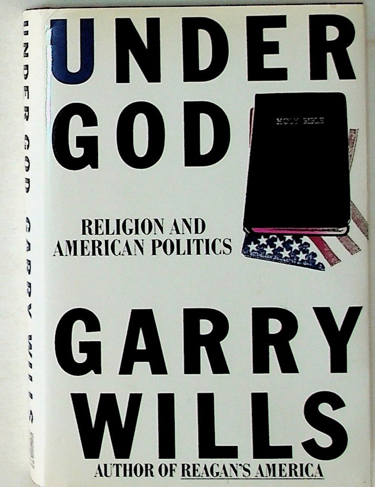 Item #12197 Under God: Religion and American Politics (1st Edition). Garry Wills.