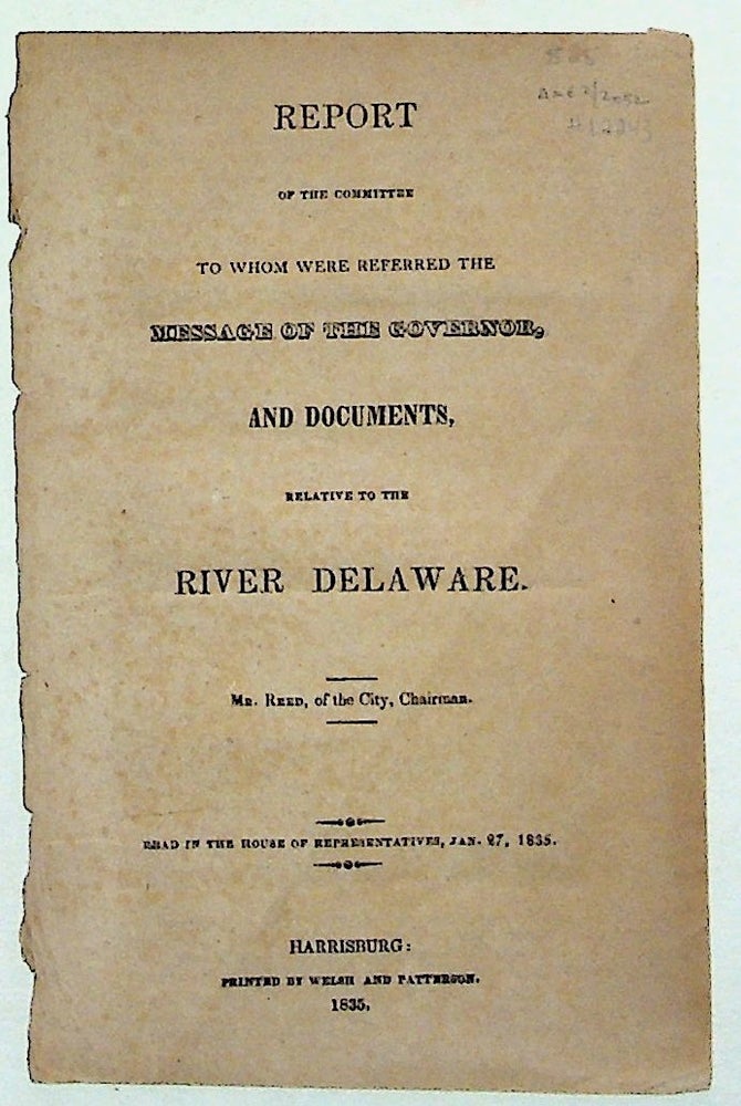 Item #12243 Report of the Committee to Whom were Referred the Message of the Governor, and Documents, Relative to the River Delaware (PAMPHLET). Mr. Reed.