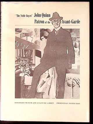 Item #12285 The Noble Buyer: John Quinn, Patron of the Avant-Garde (1st Edition). Judith Zilczer