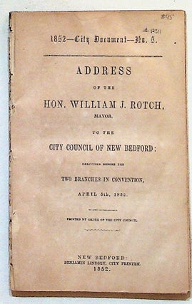 Item #12311 1852 - City Documents Numbers 1-5. Address of the Hon. William J. Rotch, Mayor, to...