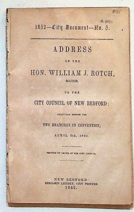 Item #12311 1852 - City Documents Numbers 1-5. Address of the Hon. William J. Rotch, Mayor, to...