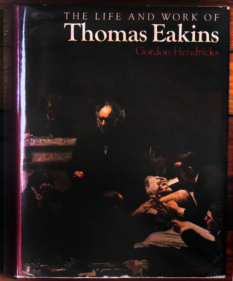 Item #12313 The Life and Work of Thomas Eakins (1st Edition). Gordon Hendricks.