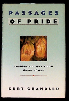 Item #12331 Passages of Pride: Lesbian and Gay Youth Come of Age (1st Edition). Kurt Chandler