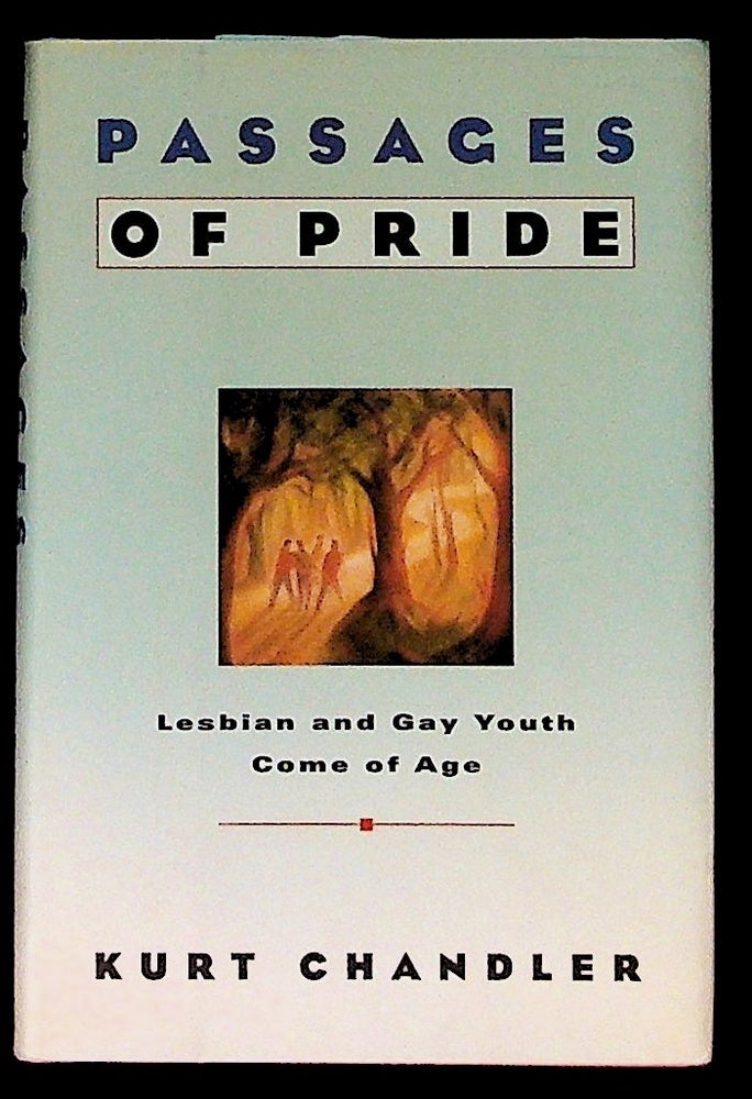 Item #12331 Passages of Pride: Lesbian and Gay Youth Come of Age (1st Edition). Kurt Chandler.