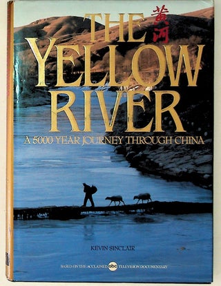 Item #12348 The Yellow River: A 5000 Year Journey through China. Kevin Sinclair