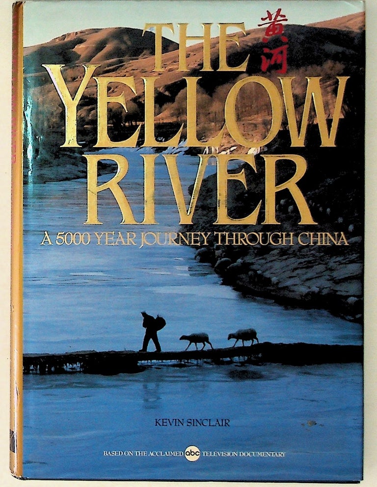 Item #12348 The Yellow River: A 5000 Year Journey through China. Kevin Sinclair.