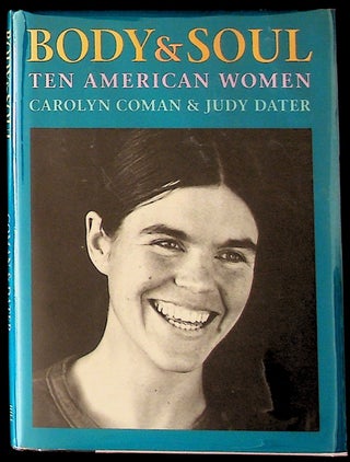 Item #1239 Body and Soul: Ten American Women. Carolyn Coman, Julie Dater