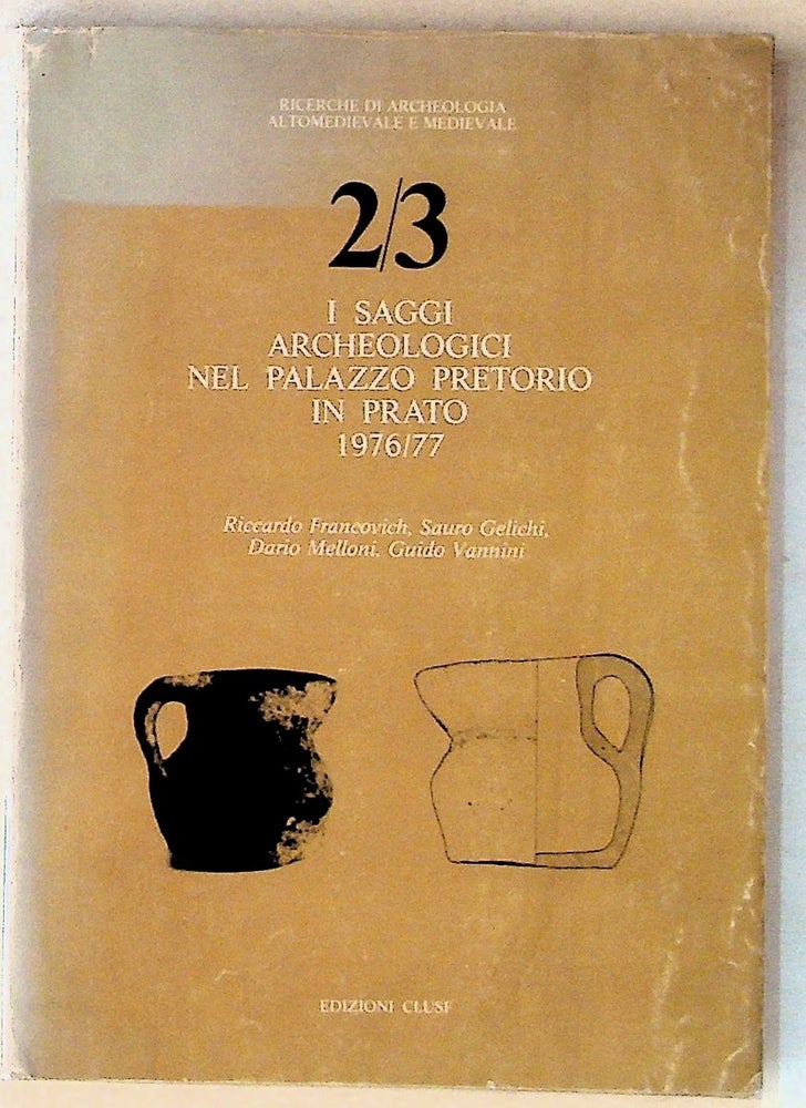 Item #12498 I Saggi Archeologici nel Palazzo Pretorio in Prato 1976/77. Riccardo Francovich, Sauro Gelichi, Dario Melloni, Guido Vannini.