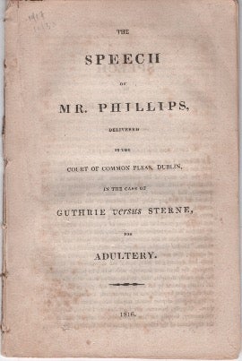 Item #12528 The Speech of Mr. Phillips, Delivered in the Court of Common Pleas, Dublin, in the Case of Guthrie versus Sterne, Adultery. Phillips, Charles.