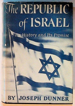 Item #12637 The Republic of Israel: Its History and its Promise. Joseph Dunner