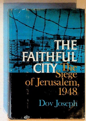 Item #12639 The Faithful City: The Siege of Jerusalem, 1948 (Second Printing). Dov Joseph