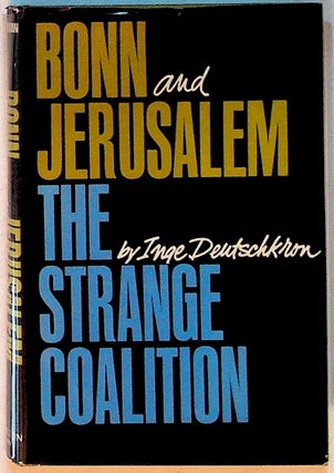 Item #12642 Bonn and Jerusalem: The Strange Coalition (1st Edition). Inge Deutschkron