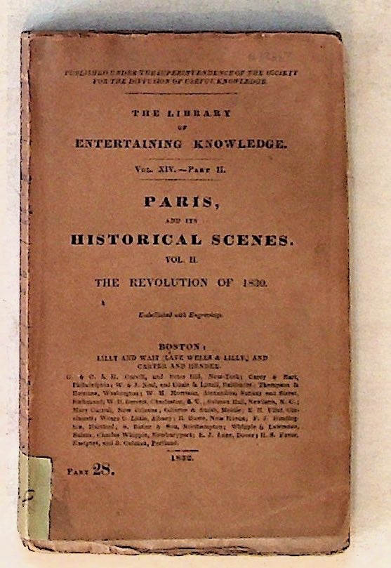 Item #12667 The Library of Entertaining Knowledge. Vol. XIV, Part I Part II. Paris and Its Historical Scenes. Vol. II. The Revolution of 1830. Unknown.