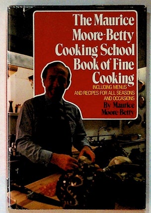 Item #12723 The Maurice Moore-Betty Cooking School Book of Fine Cooking. Maurice Moore-Betty