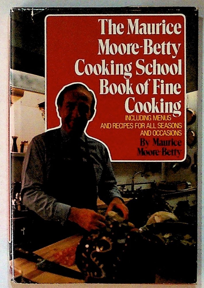 Item #12723 The Maurice Moore-Betty Cooking School Book of Fine Cooking. Maurice Moore-Betty.