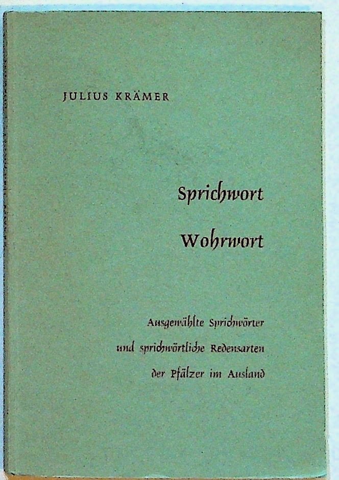 Item #12812 Sprichwort Wohrwort. Ausgewählte Sprichwörter und sprichwortliche Redensarten der Pfälzer im Ausland. Julius Krämer.