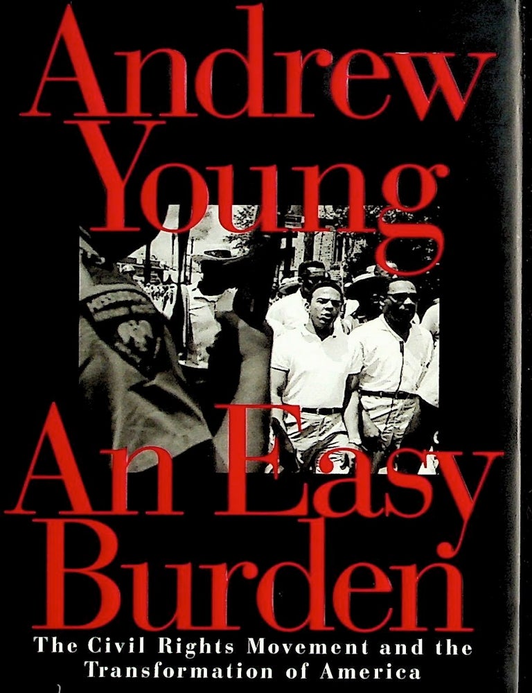 Item #12814 An Easy Burden: The Civil Rights Movement and the Transformation of America (1st Edition). Andrew Young.