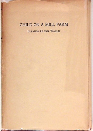 Item #12864 Child on a Mill-Farm. Eleanor Glenn Wallis