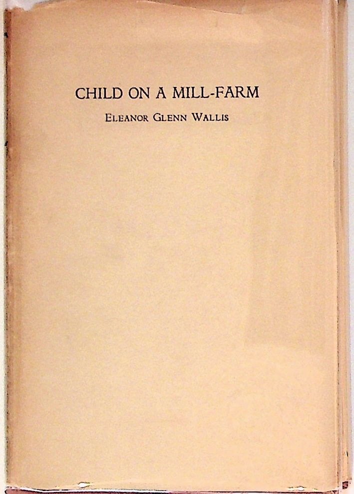 Item #12864 Child on a Mill-Farm. Eleanor Glenn Wallis.