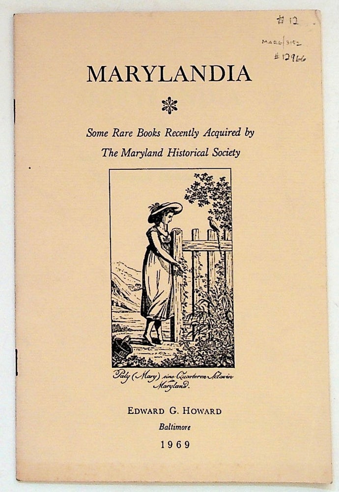 Item #12966 Marylandia: Some Rare Books Recently Acquired by the Maryland Historical Society. Edward G. Howard.