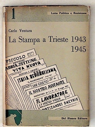 Item #12981 La Stampa a Trieste: 1943-1945 (Lotta Politica e Resistenza N. 1). Carlo Ventura
