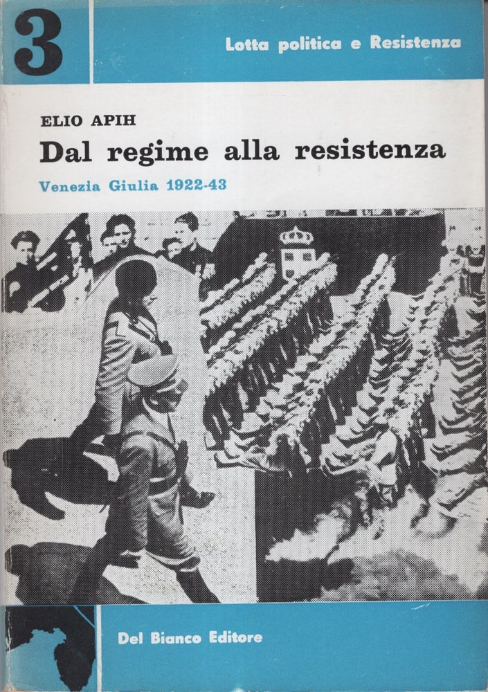 Item #12984 Dal Regime Alla Resistenza, Venezia Giulia, 1922-43 (Lotta Politica e Resistenza N. 3). Elio Apih.
