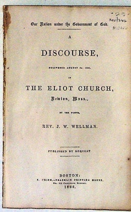 Item #13020 A Discourse Delivered August 3, 1862, in the Eliot Church, Newton, Mass. J. W. Wellman