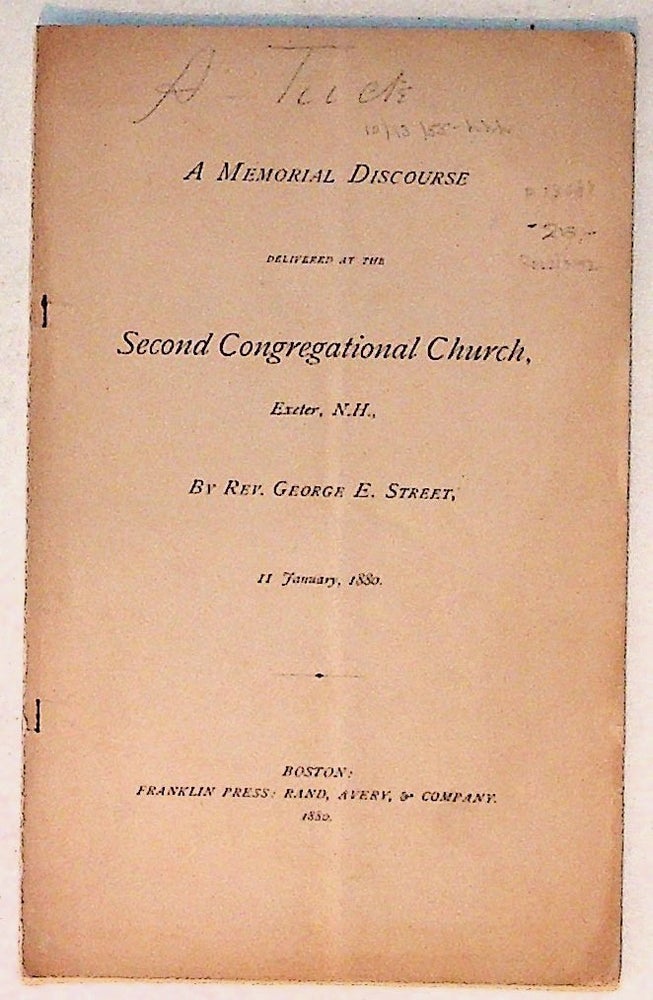 Item #13064 A Memorial Discourse Delivered at the Second Congregational Church, Exeter, N.H., 11 January, 1880. George E. Street.