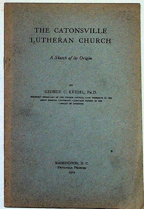 Item #13145 The Catonsville Lutheran Church: A Sketch of its Origin. George C. Keidel
