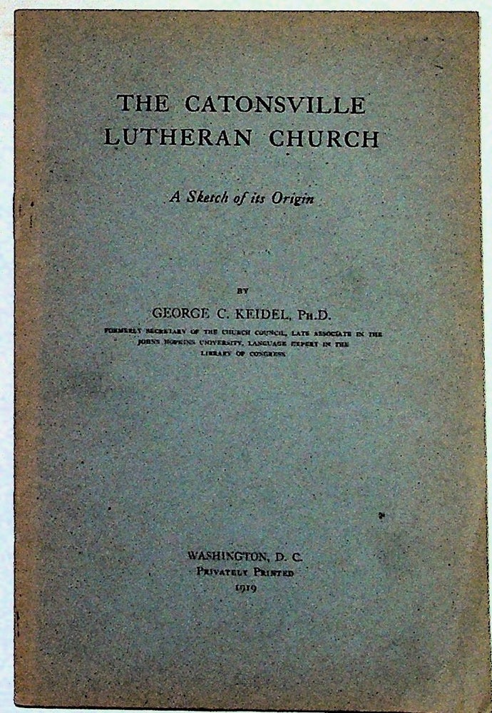 Item #13145 The Catonsville Lutheran Church: A Sketch of its Origin. George C. Keidel.